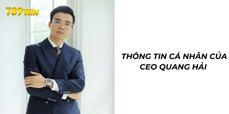 CEO Quang Hải - Người đứng đầu thành công của 789WIN