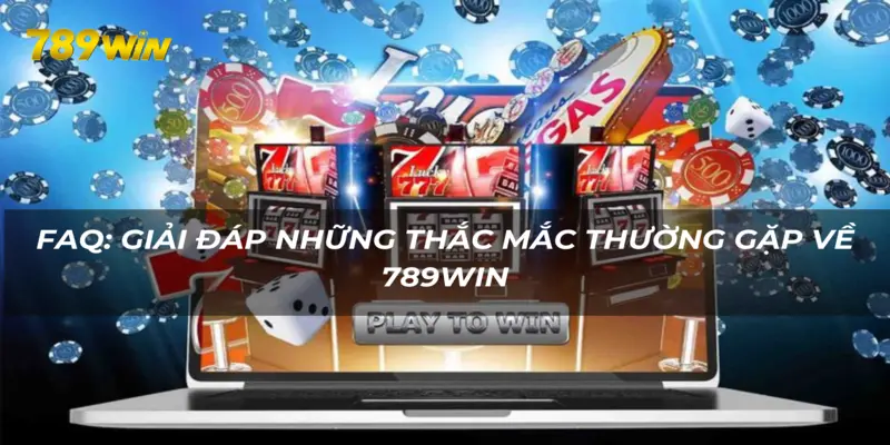 Giải đáp những thắc mắc thường gặp khi tham gia cá cược 789WIN