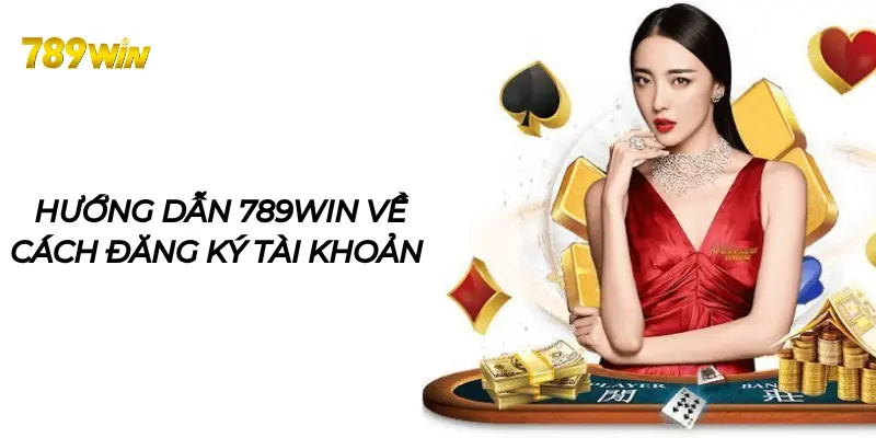 Hướng dẫn 789WIN về 5 bước đăng ký tài khoản 789WIN đơn giản