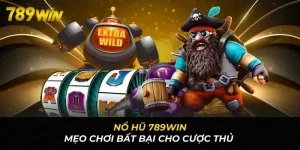 Mẹo chơi nổ hũ 789win