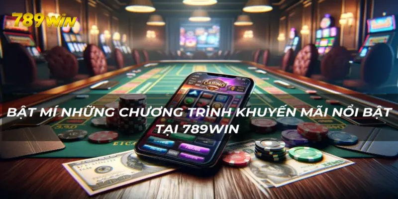 Nhận ngay khuyến mãi khủng khi tham gia cá cược tại 789WIN