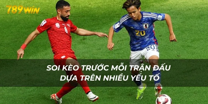 Soi kèo trước mỗi trận đấu dựa trên nhiều yếu tố