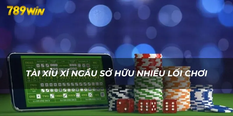 Tài xỉu xí ngầu sở hữu nhiều lối chơi