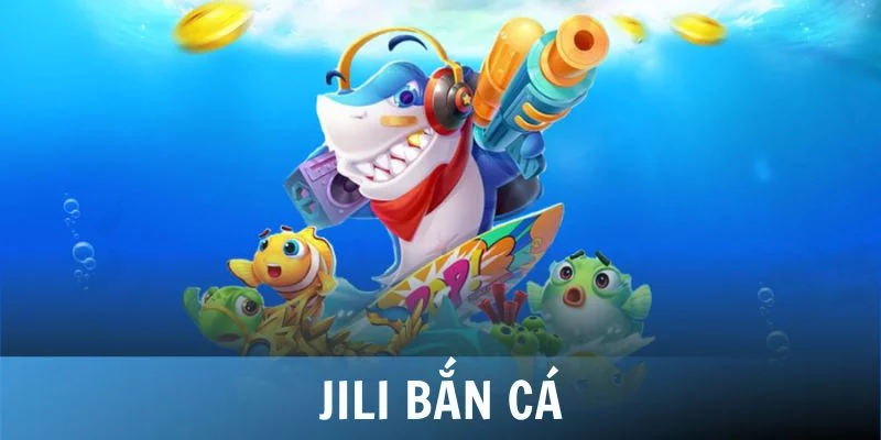 jili bắn cá